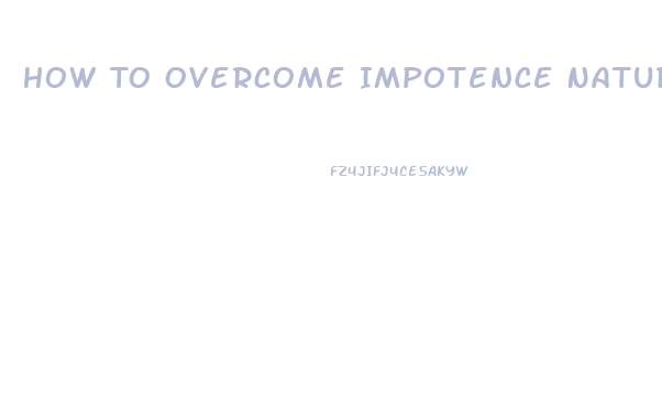 How To Overcome Impotence Naturally