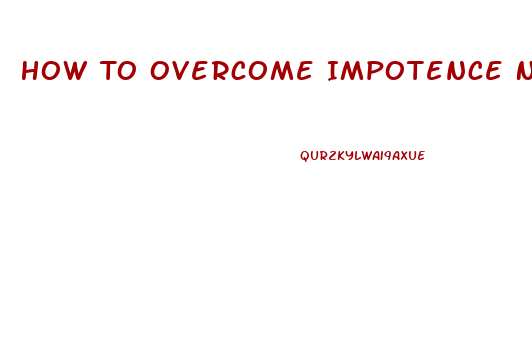 How To Overcome Impotence Naturally