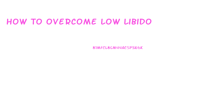 How To Overcome Low Libido