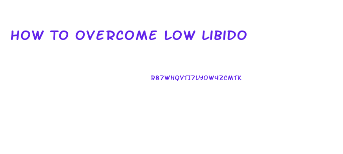 How To Overcome Low Libido