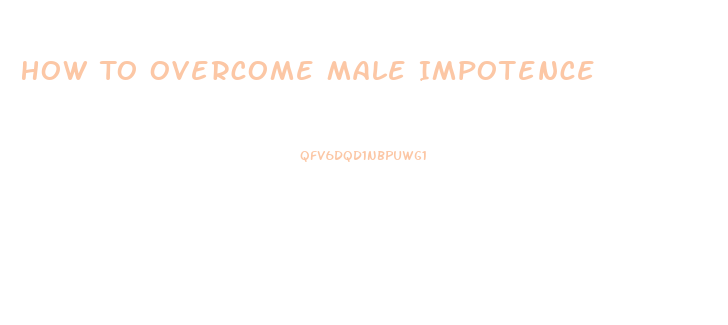 How To Overcome Male Impotence