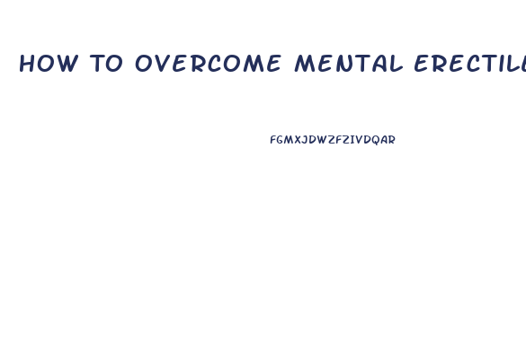 How To Overcome Mental Erectile Dysfunction