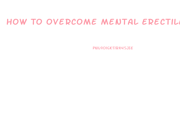 How To Overcome Mental Erectile Dysfunction