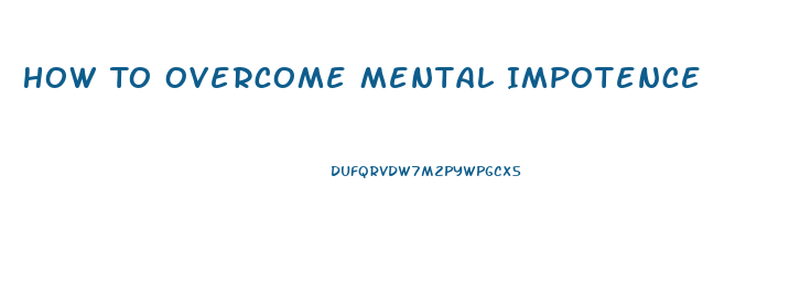 How To Overcome Mental Impotence