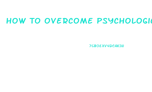 How To Overcome Psychological Erectile Dysfunction