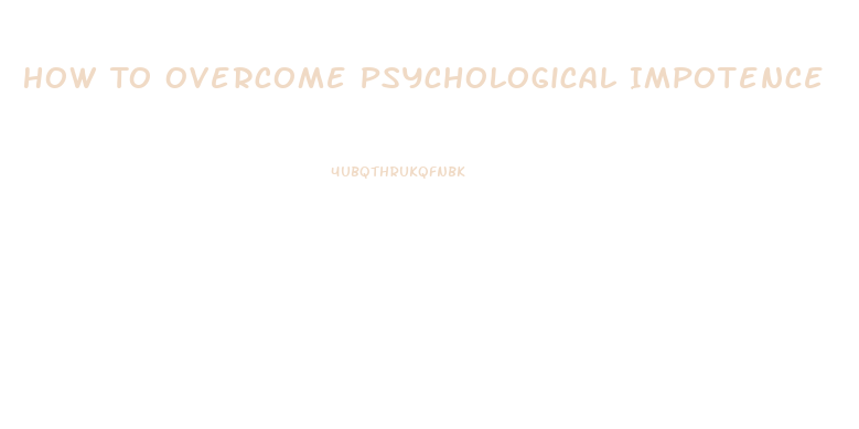 How To Overcome Psychological Impotence