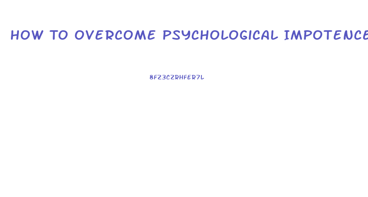 How To Overcome Psychological Impotence