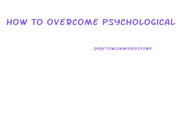 How To Overcome Psychological Impotence