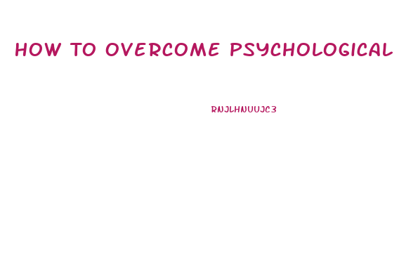 How To Overcome Psychological Impotence