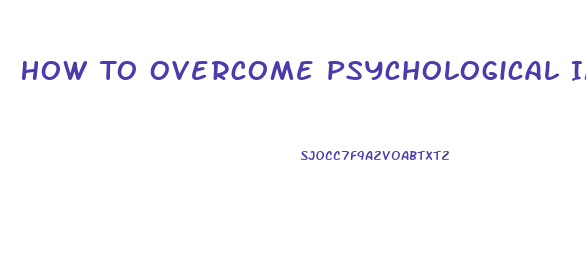 How To Overcome Psychological Impotence