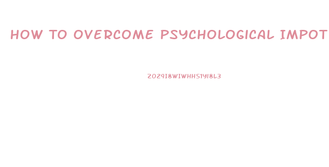 How To Overcome Psychological Impotence