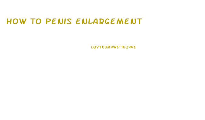How To Penis Enlargement
