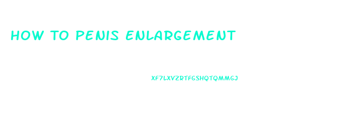 How To Penis Enlargement