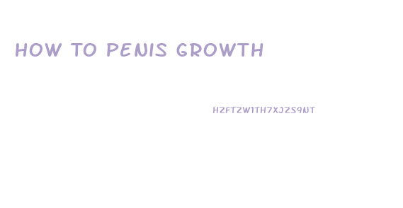 How To Penis Growth