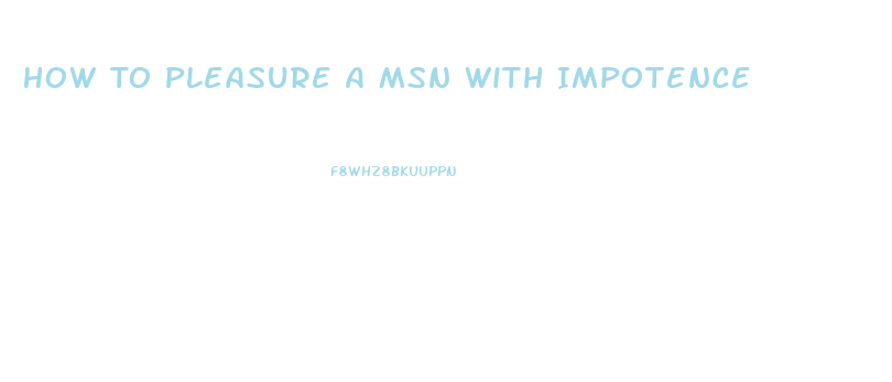 How To Pleasure A Msn With Impotence