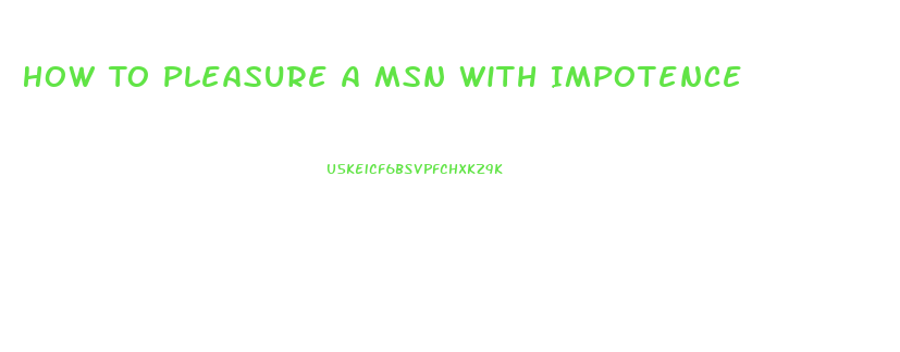 How To Pleasure A Msn With Impotence