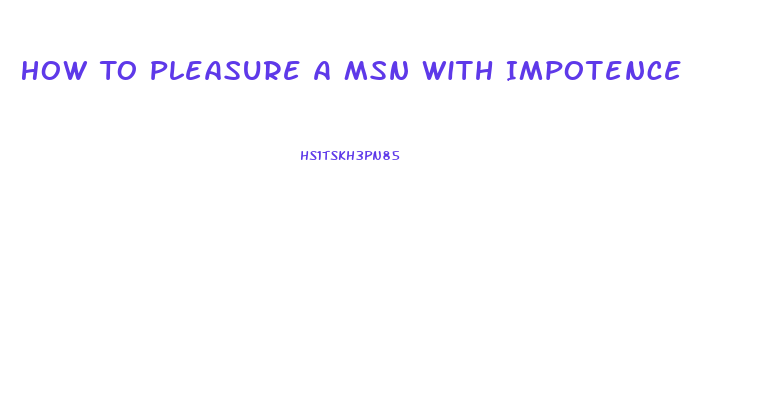 How To Pleasure A Msn With Impotence