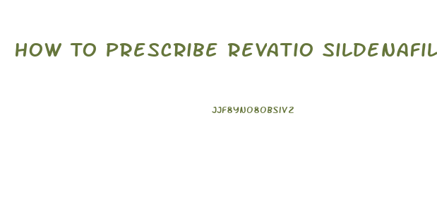 How To Prescribe Revatio Sildenafil