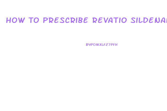 How To Prescribe Revatio Sildenafil