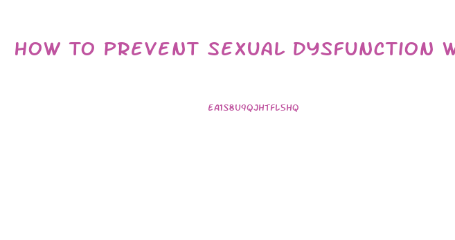 How To Prevent Sexual Dysfunction With Antidepressants