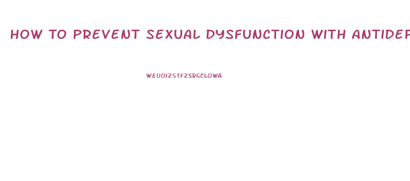 How To Prevent Sexual Dysfunction With Antidepressants