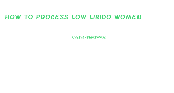 How To Process Low Libido Women