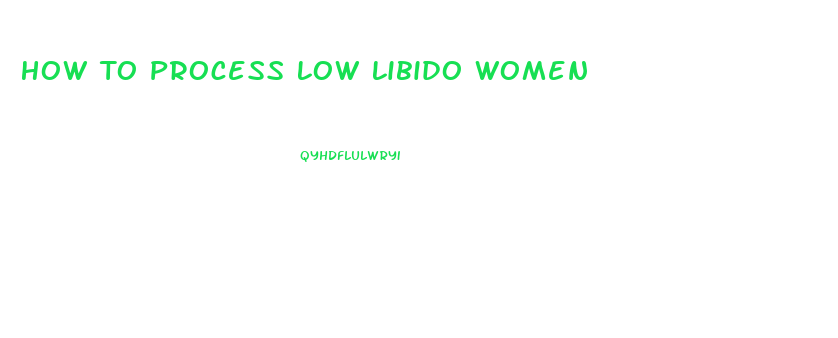 How To Process Low Libido Women