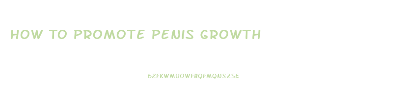 How To Promote Penis Growth