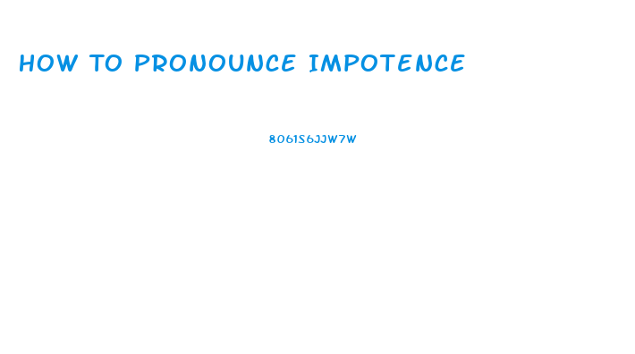 How To Pronounce Impotence