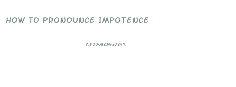 How To Pronounce Impotence