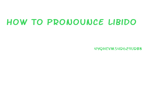 How To Pronounce Libido