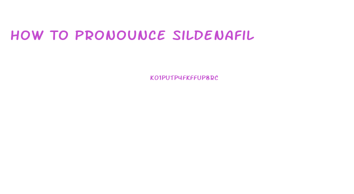 How To Pronounce Sildenafil