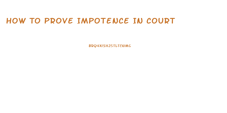 How To Prove Impotence In Court
