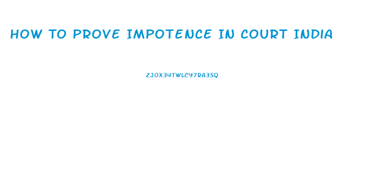 How To Prove Impotence In Court India