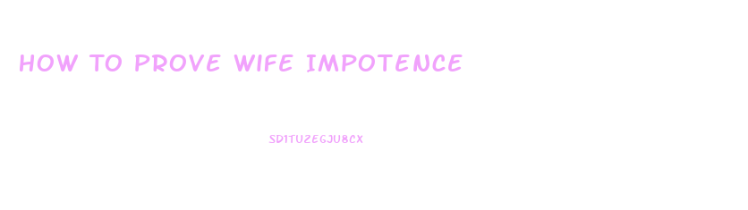 How To Prove Wife Impotence
