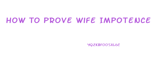 How To Prove Wife Impotence