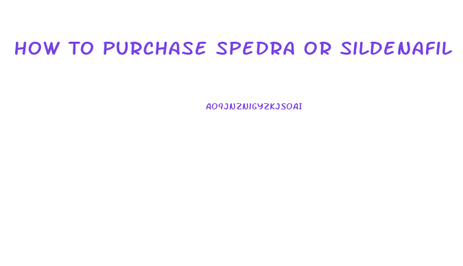 How To Purchase Spedra Or Sildenafil