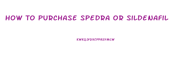 How To Purchase Spedra Or Sildenafil