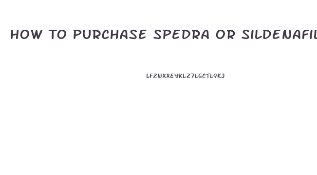 How To Purchase Spedra Or Sildenafil