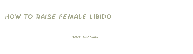 How To Raise Female Libido