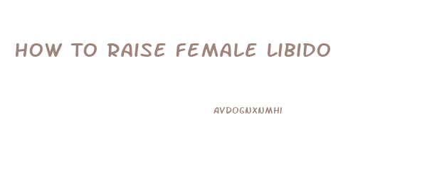 How To Raise Female Libido