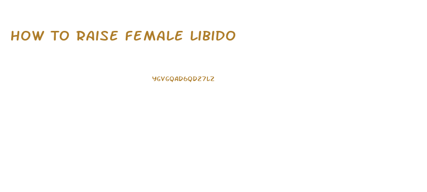 How To Raise Female Libido