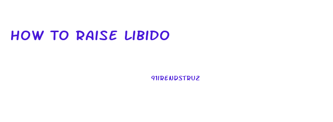 How To Raise Libido