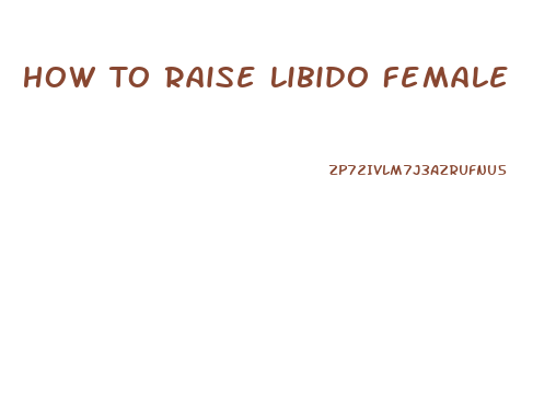 How To Raise Libido Female