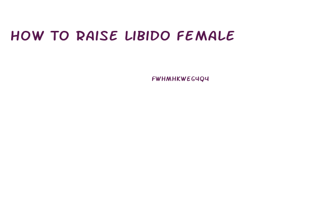 How To Raise Libido Female