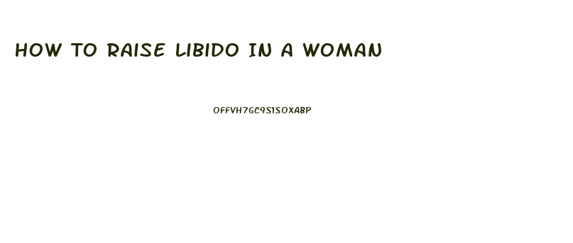How To Raise Libido In A Woman
