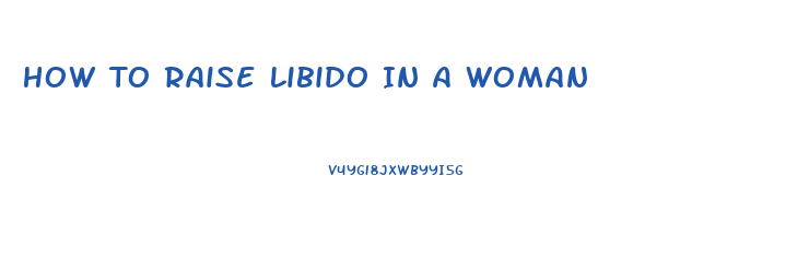 How To Raise Libido In A Woman