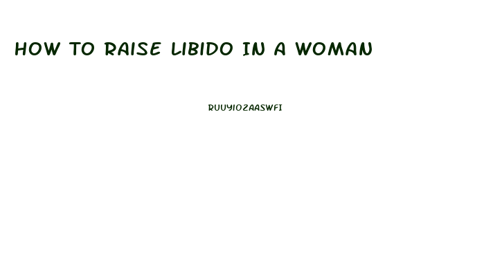 How To Raise Libido In A Woman