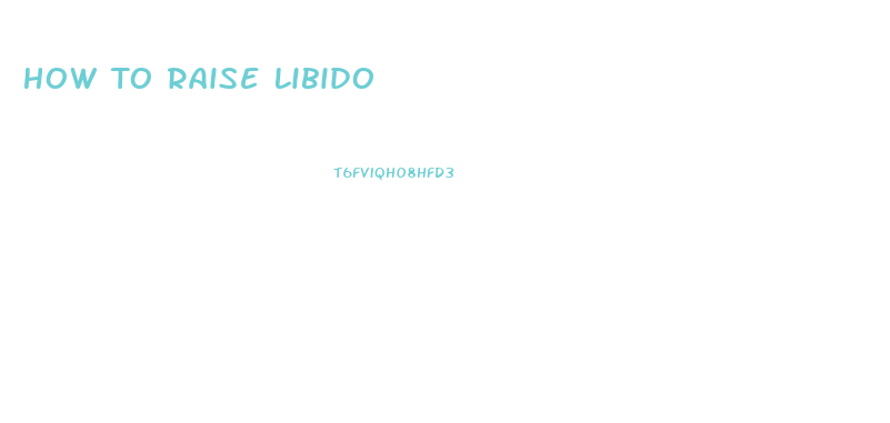 How To Raise Libido