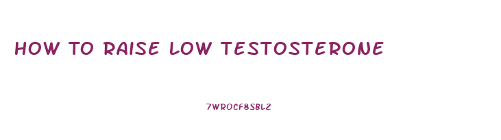 How To Raise Low Testosterone